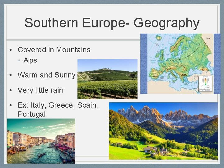 Southern Europe- Geography • Covered in Mountains • Alps • Warm and Sunny •