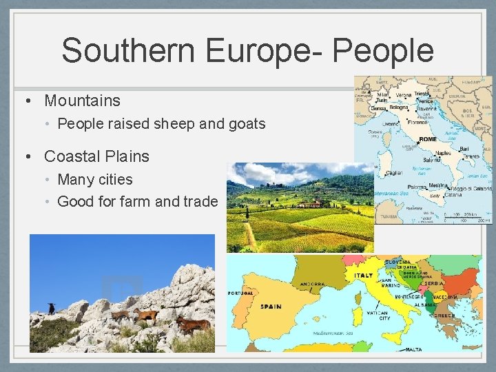 Southern Europe- People • Mountains • People raised sheep and goats • Coastal Plains