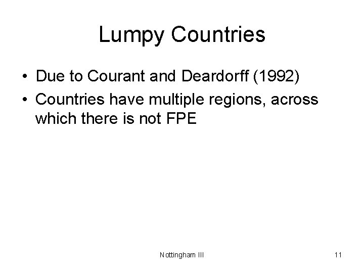 Lumpy Countries • Due to Courant and Deardorff (1992) • Countries have multiple regions,