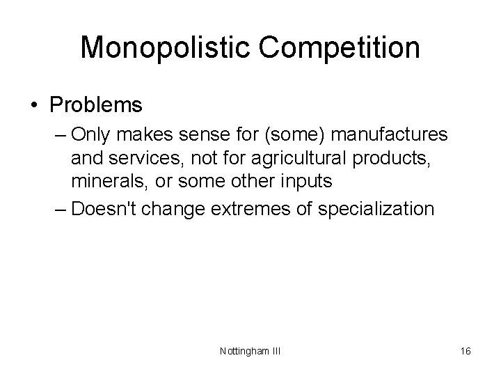 Monopolistic Competition • Problems – Only makes sense for (some) manufactures and services, not