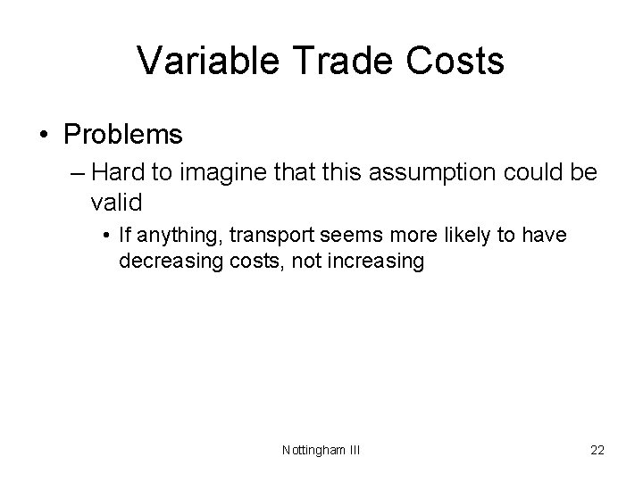 Variable Trade Costs • Problems – Hard to imagine that this assumption could be