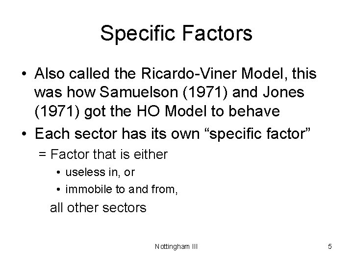 Specific Factors • Also called the Ricardo-Viner Model, this was how Samuelson (1971) and