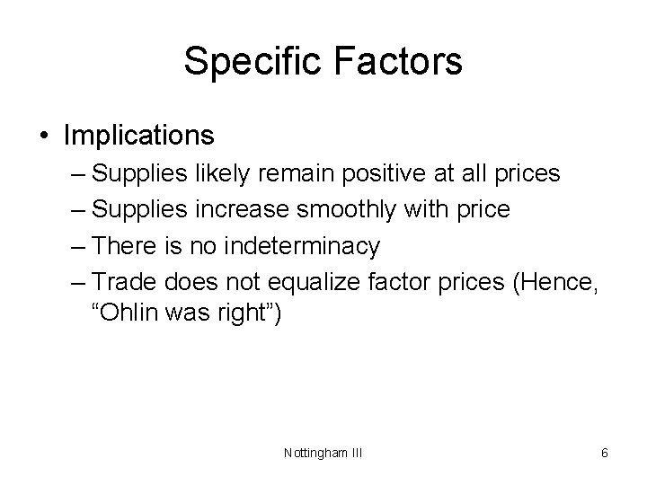Specific Factors • Implications – Supplies likely remain positive at all prices – Supplies