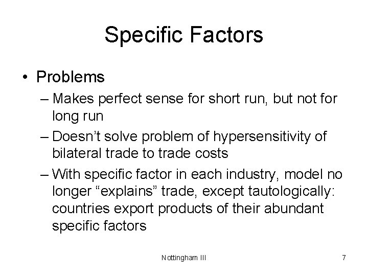 Specific Factors • Problems – Makes perfect sense for short run, but not for