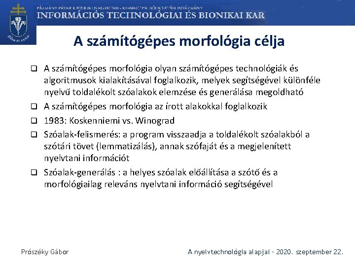 A számítógépes morfológia célja q q q A számítógépes morfológia olyan számítógépes technológiák és
