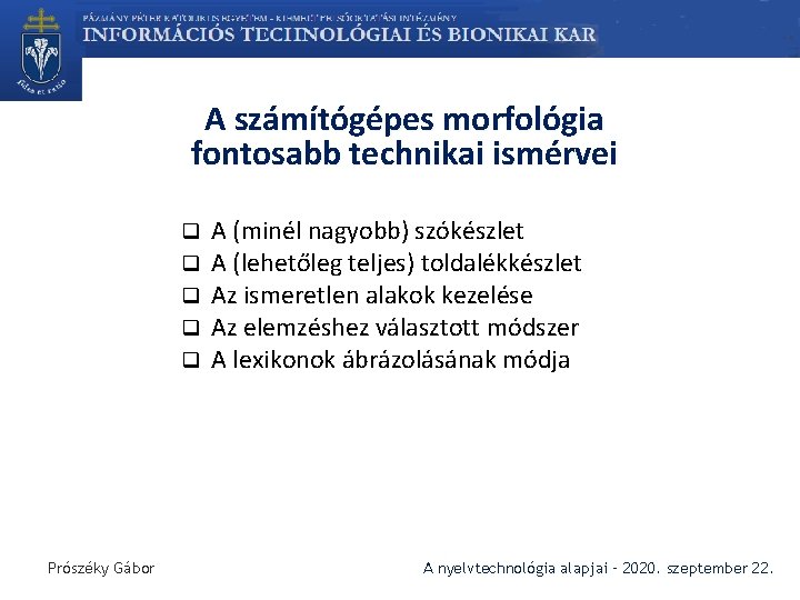 A számítógépes morfológia fontosabb technikai ismérvei q q q Prószéky Gábor A (minél nagyobb)