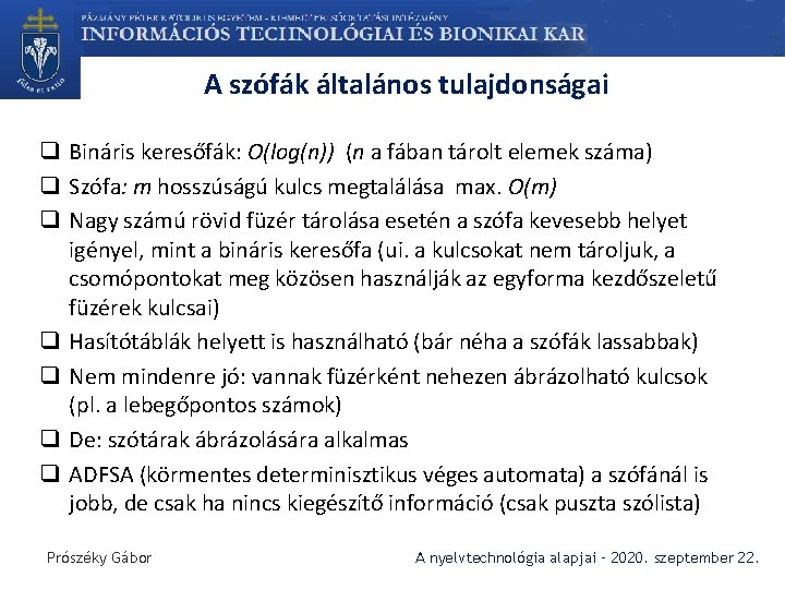 A szófák általános tulajdonságai q Bináris keresőfák: O(log(n)) (n a fában tárolt elemek száma)