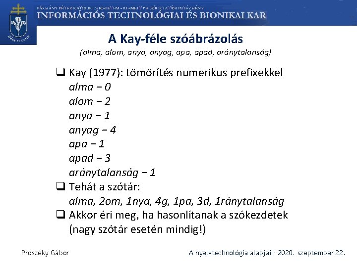 A Kay-féle szóábrázolás (alma, alom, anyag, apad, aránytalanság) q Kay (1977): tömörítés numerikus prefixekkel