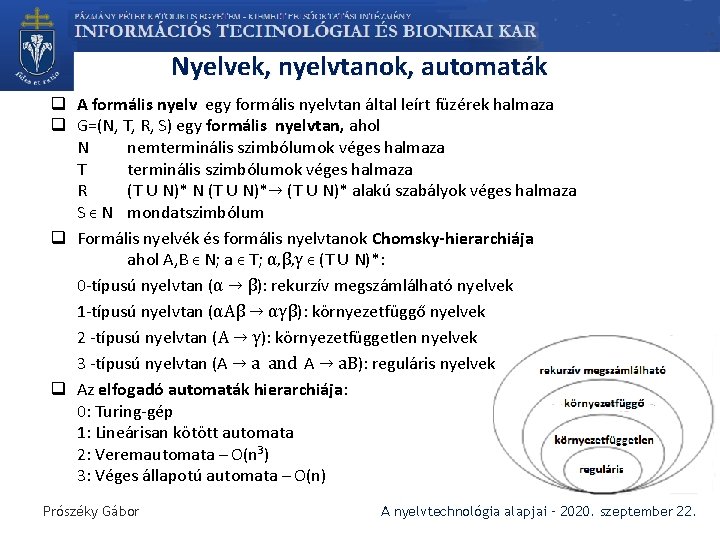 Nyelvek, nyelvtanok, automaták q A formális nyelv egy formális nyelvtan által leírt füzérek halmaza