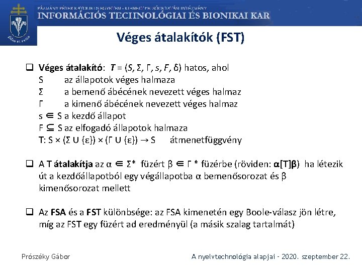 Véges átalakítók (FST) q Véges átalakító: T = (S, Σ, Г, s, F, δ)