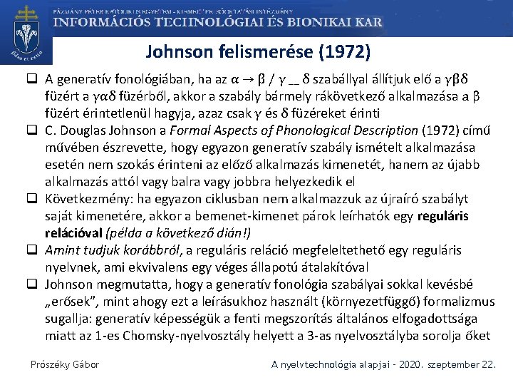 Johnson felismerése (1972) q A generatív fonológiában, ha az α → β / γ