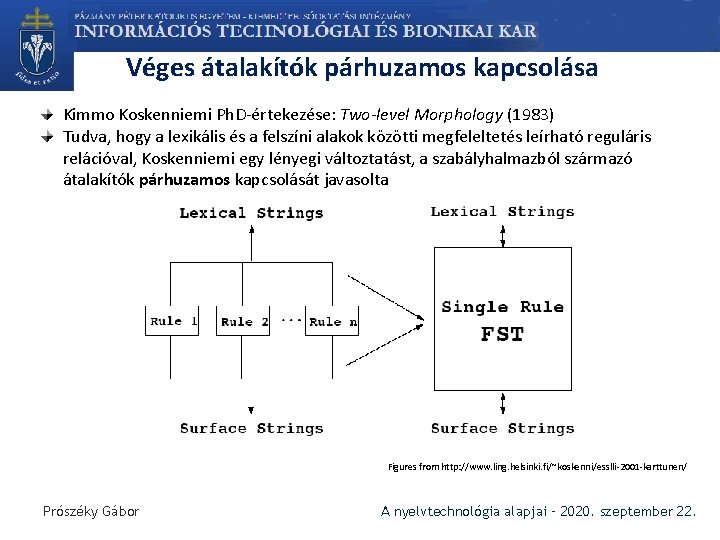 Véges átalakítók párhuzamos kapcsolása Kimmo Koskenniemi Ph. D-értekezése: Two-level Morphology (1983) Tudva, hogy a