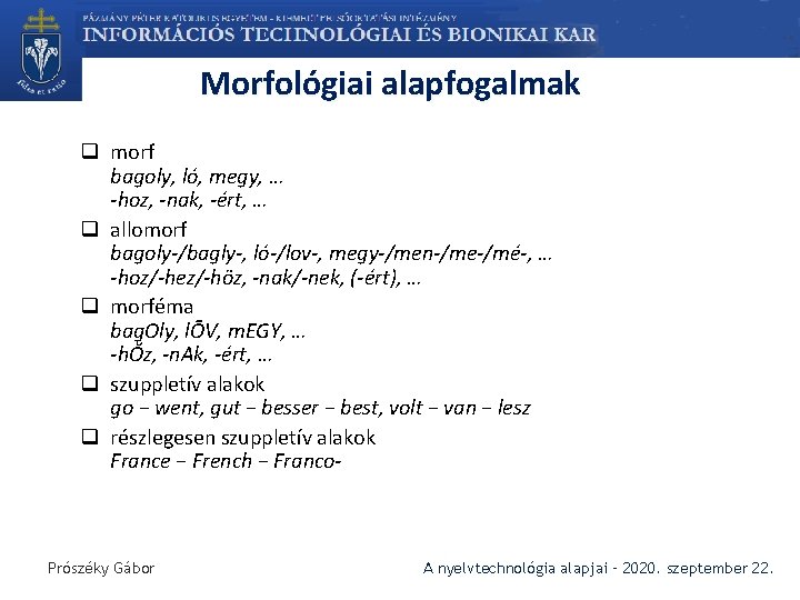 Morfológiai alapfogalmak q morf bagoly, ló, megy, … -hoz, -nak, -ért, … q allomorf