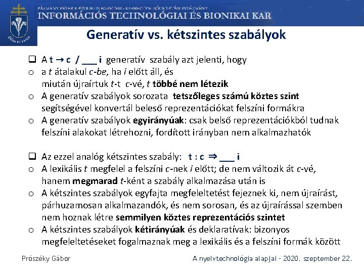 Generatív vs. kétszintes szabályok q A t → c / ___ i generatív szabály