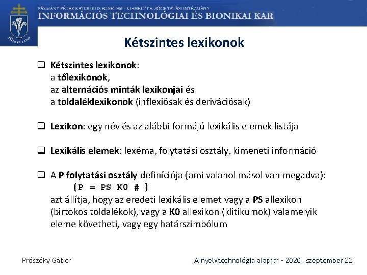 Kétszintes lexikonok q Kétszintes lexikonok: a tőlexikonok, az alternációs minták lexikonjai és a toldaléklexikonok