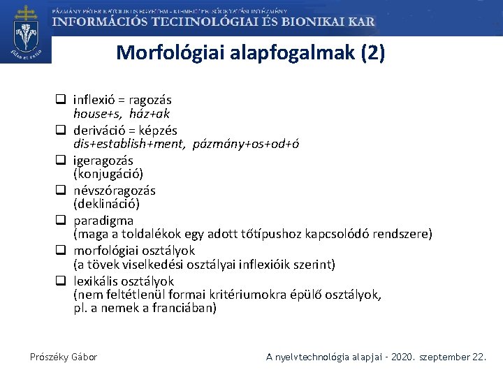 Morfológiai alapfogalmak (2) q inflexió = ragozás house+s, ház+ak q deriváció = képzés dis+establish+ment,