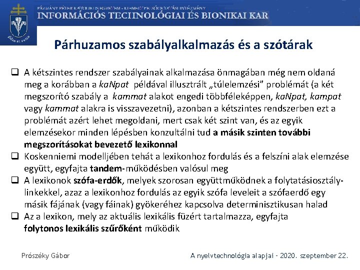 Párhuzamos szabályalkalmazás és a szótárak q A kétszintes rendszer szabályainak alkalmazása önmagában még nem
