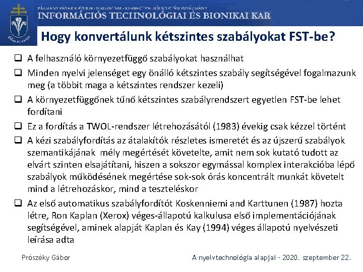 Hogy konvertálunk kétszintes szabályokat FST-be? q A felhasználó környezetfüggő szabályokat használhat q Minden nyelvi