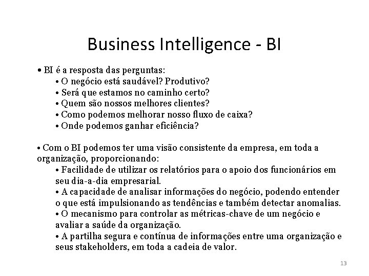 Business Intelligence - BI • BI é a resposta das perguntas: • O negócio