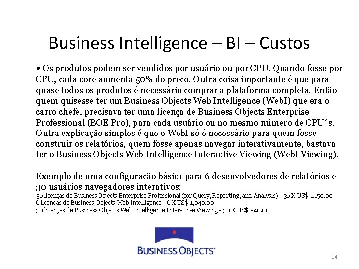 Business Intelligence – BI – Custos • Os produtos podem ser vendidos por usuário