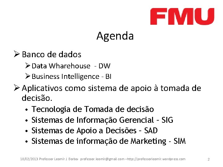 Agenda Ø Banco de dados Ø Data Wharehouse - DW Ø Business Intelligence -