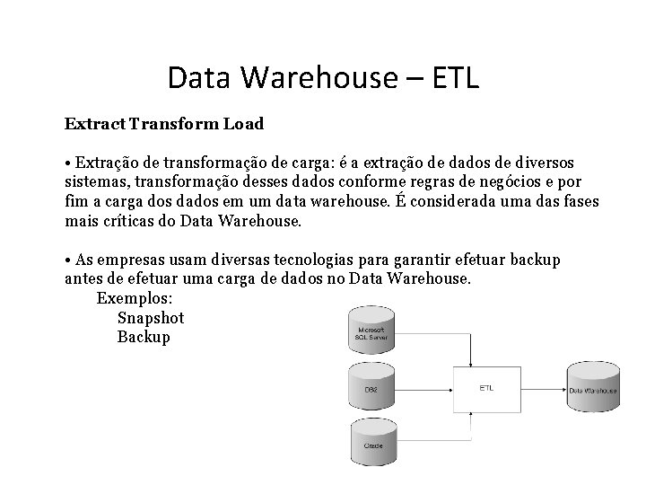 Data Warehouse – ETL Extract Transform Load • Extração de transformação de carga: é