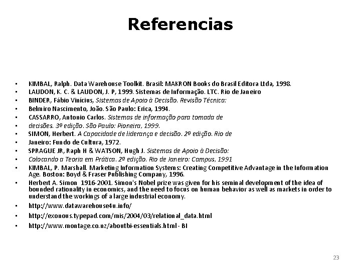 Referencias • • • • KIMBAL, Ralph. Data Warehouse Toolkit. Brasil: MAKRON Books do
