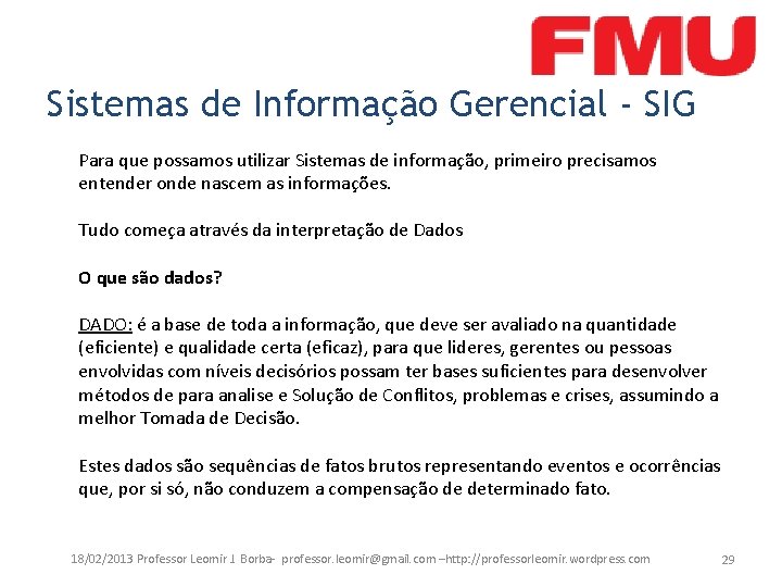 Sistemas de Informação Gerencial - SIG Para que possamos utilizar Sistemas de informação, primeiro