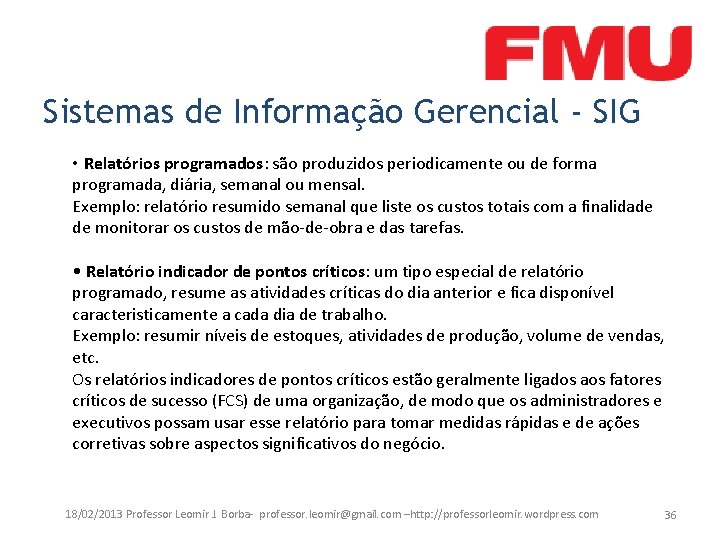Sistemas de Informação Gerencial - SIG • Relatórios programados: são produzidos periodicamente ou de