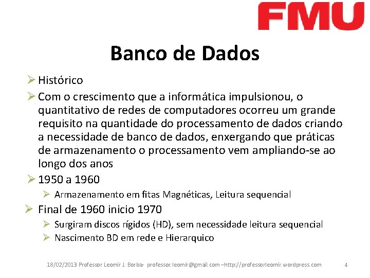 Banco de Dados Ø Histórico Ø Com o crescimento que a informática impulsionou, o