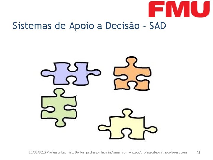 Sistemas de Apoio a Decisão - SAD 18/02/2013 Professor Leomir J. Borba- professor. leomir@gmail.