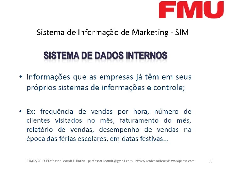 Sistema de Informação de Marketing - SIM 18/02/2013 Professor Leomir J. Borba- professor. leomir@gmail.