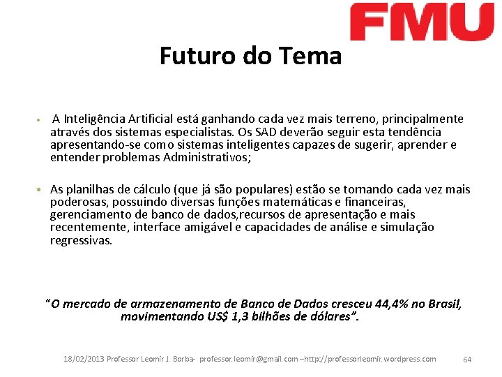 Futuro do Tema • A Inteligência Artificial está ganhando cada vez mais terreno, principalmente