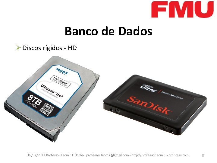 Banco de Dados Ø Discos rígidos - HD 18/02/2013 Professor Leomir J. Borba- professor.