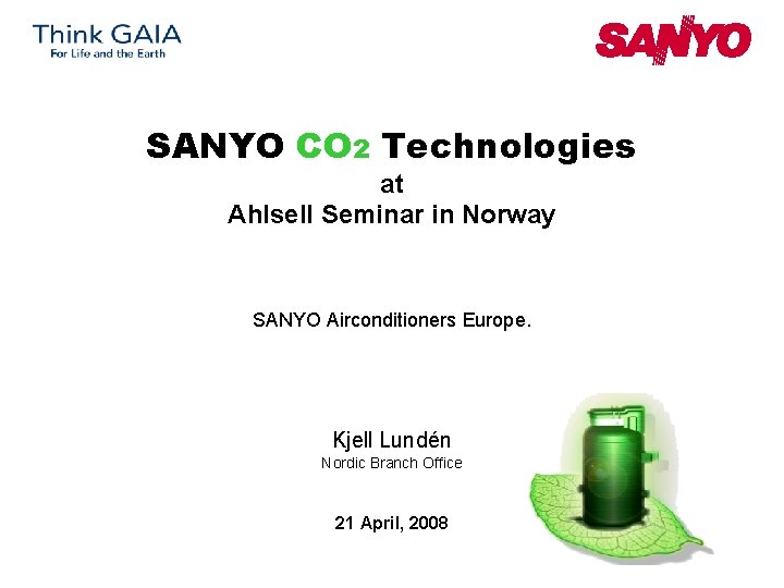SANYO CO 2 Technologies at Ahlsell Seminar in Norway SANYO Airconditioners Europe. Kjell Lundén