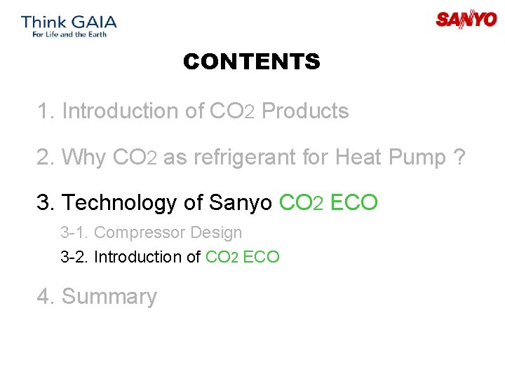 CONTENTS 1. Introduction of CO 2 Products 2. Why CO 2 as refrigerant for