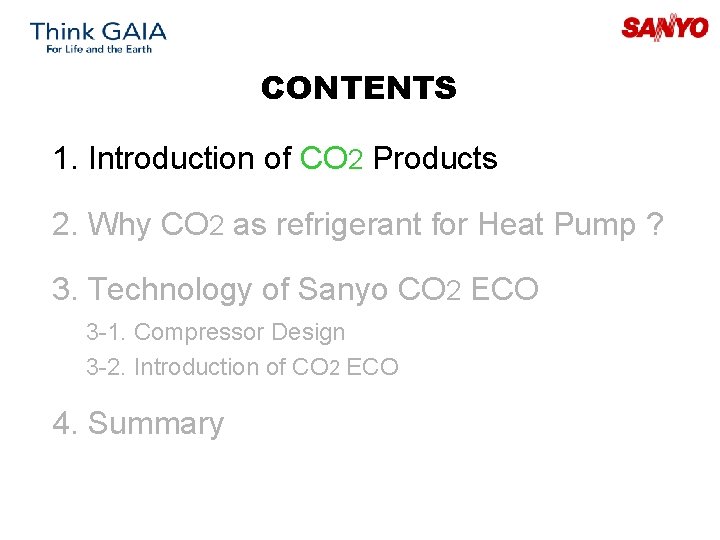 CONTENTS 1. Introduction of CO 2 Products 2. Why CO 2 as refrigerant for