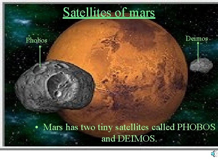 Satellites of mars Phobos Deimos • Mars has two tiny satellites called PHOBOS and