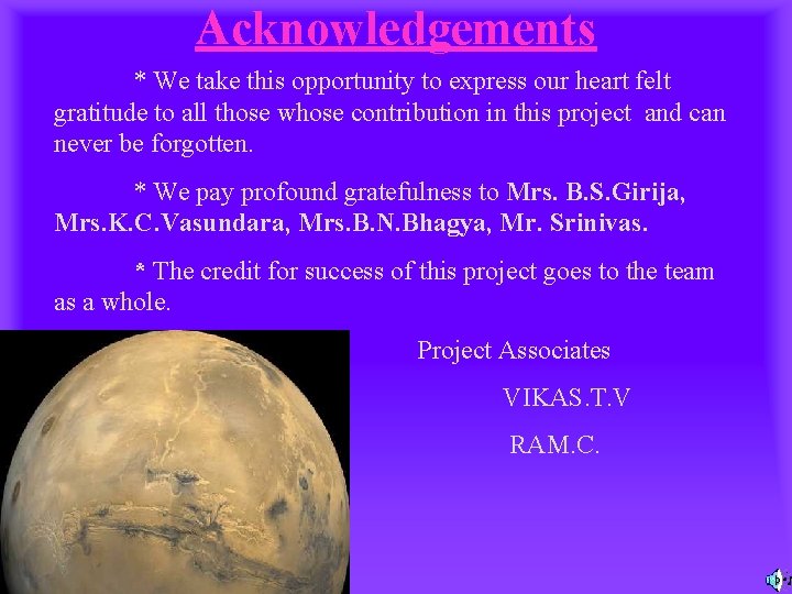 Acknowledgements * We take this opportunity to express our heart felt gratitude to all