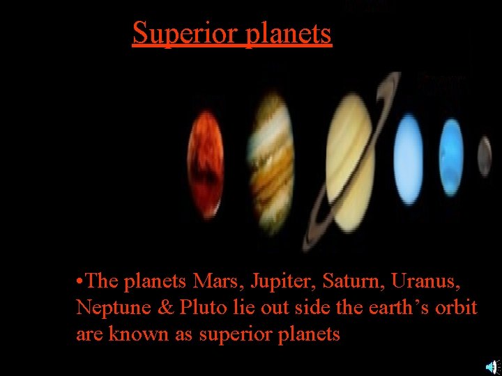 Superior planets • The planets Mars, Jupiter, Saturn, Uranus, Neptune & Pluto lie out