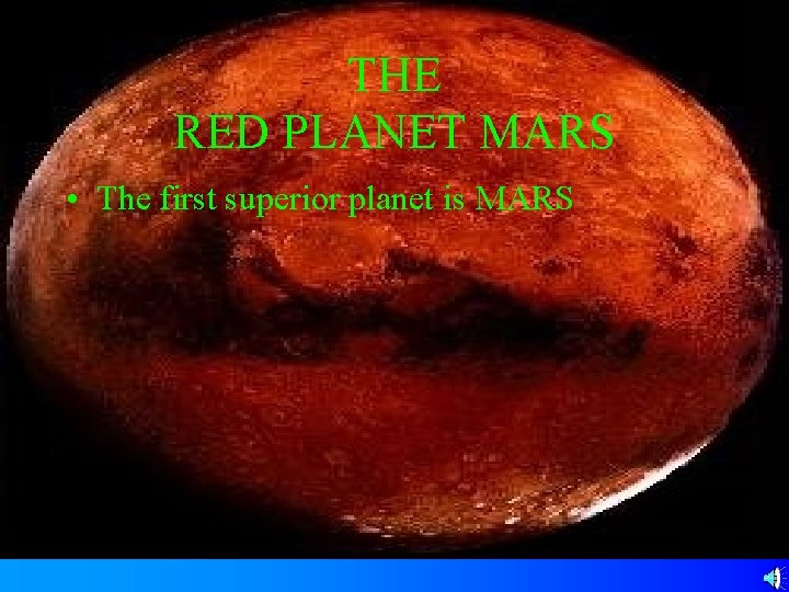 THE RED PLANET MARS • The first superior planet is MARS 