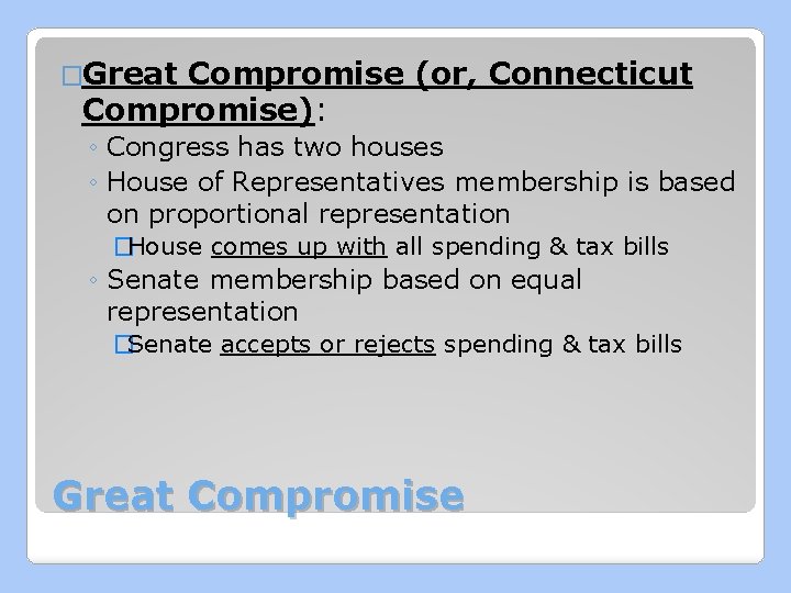 �Great Compromise (or, Connecticut Compromise): ◦ Congress has two houses ◦ House of Representatives