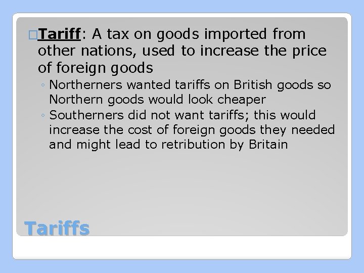 �Tariff: A tax on goods imported from other nations, used to increase the price