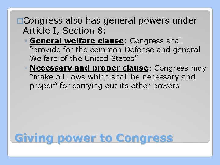 �Congress also has general powers under Article I, Section 8: ◦ General welfare clause: