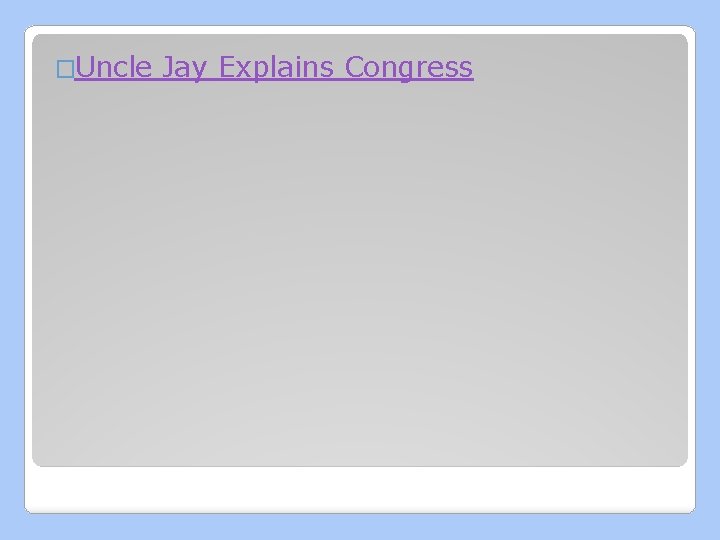 �Uncle Jay Explains Congress 