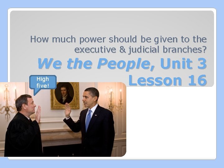 How much power should be given to the executive & judicial branches? We the