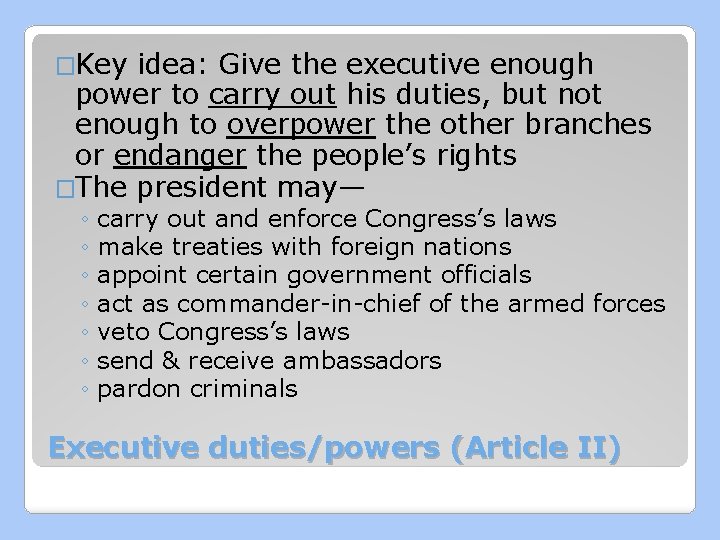 �Key idea: Give the executive enough power to carry out his duties, but not
