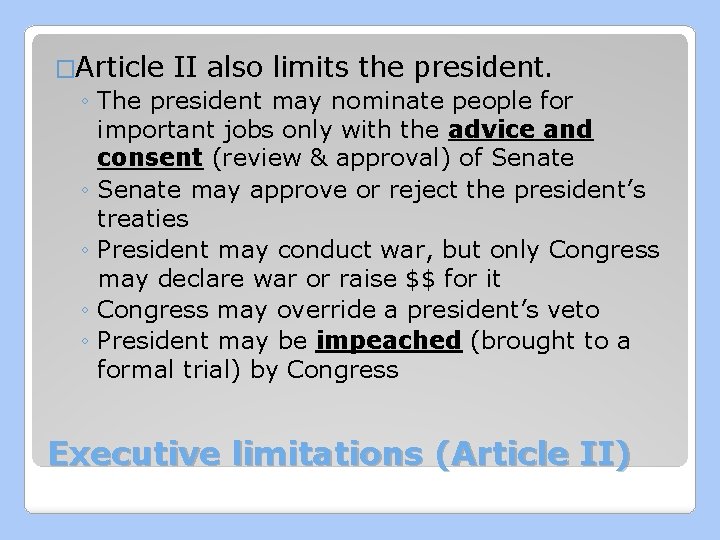 �Article II also limits the president. ◦ The president may nominate people for important