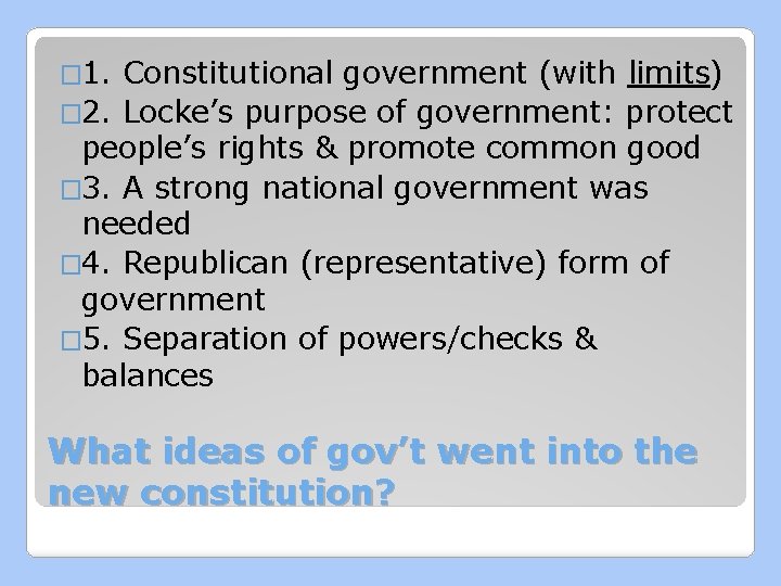 � 1. Constitutional government (with limits) � 2. Locke’s purpose of government: protect people’s