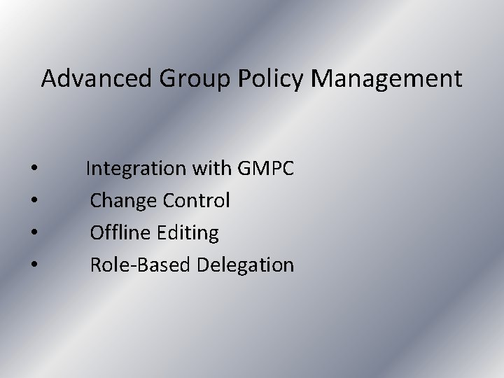 Advanced Group Policy Management • • Integration with GMPC Change Control Offline Editing Role-Based